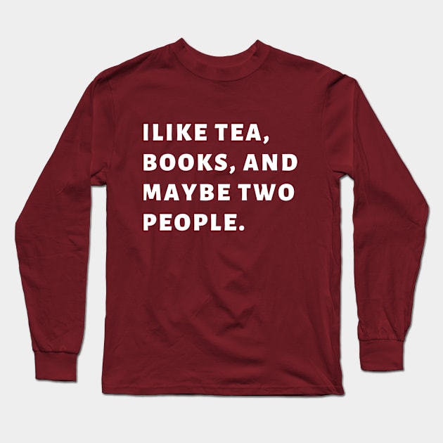 I Like Books and Tea Introvert Awkward Relax Cute Funny Sarcastic Happy Fun Inspirational Gift Long Sleeve T-Shirt by EpsilonEridani